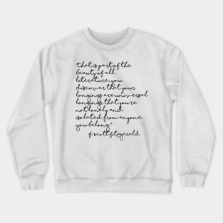 The beauty of all literature - Fitzgerald quote Crewneck Sweatshirt